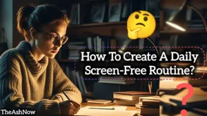 How to Create a Daily Screen-Free Routine