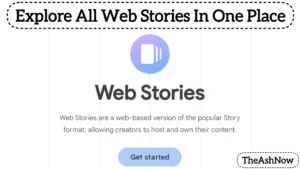 Explore All Web Stories In One Place- TheAshNow