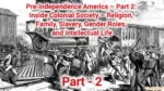 Pre-Independence America – Part 2 Inside Colonial Society – Religion, Family, Slavery, Gender Roles, and Intellectual Life, Colonial Society, Intellectual Life, Gender