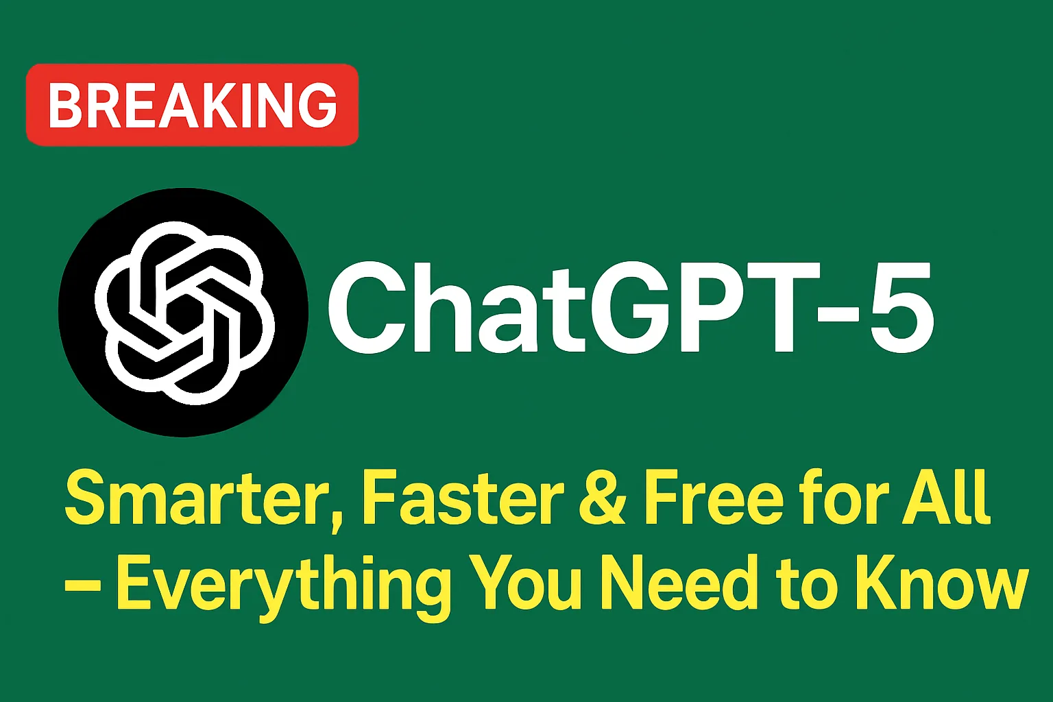 ChatGPT-5 Is Here: Smarter, Faster & Free for All—Everything You Need to Know!