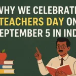 Why We Celebrate Teachers Day on September 5 in India