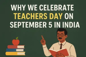 Why We Celebrate Teachers Day on September 5 in India