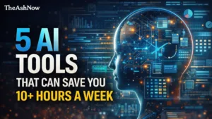 5 AI Tools That Can Save You 10+ Hours a Week