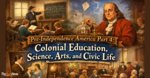 Pre-Independence America Part 4: Colonial Education, Science, Arts, and Civic Life